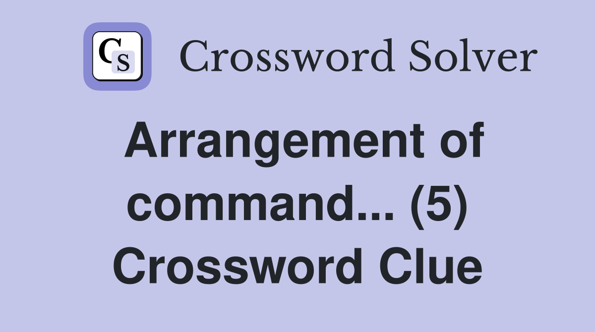 Arrangement of command... (5) Crossword Clue Answers Crossword Solver